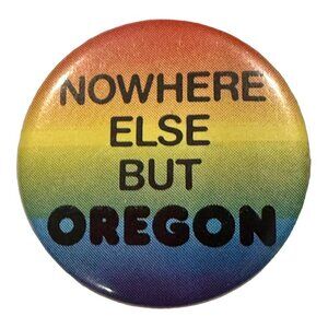 Nowhere Else But Oregon State Pinback Button Rainbow Souvenir Lapel Pin